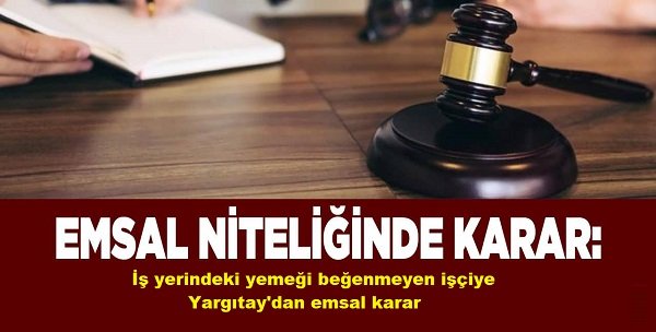 İş yerindeki yemeği beğenmeyen işçiye Yargıtay'dan emsal karar ...