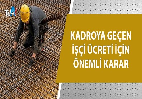 Yargıtay'dan Emsal Karar! Kadroya Geçen İşçi Ücreti İçin Önemli Açıklama