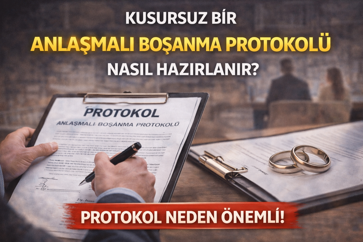 Kusursuz Bir Anlaşmalı Boşanma Protokolü Nasıl Hazırlanır?